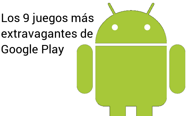 Los 9 juegos más extravagantes de Google Play