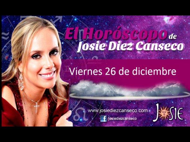 Josie Diez Canseco: Horóscopo del viernes 26 de diciembre (VIDEO) Josie Diez Canseco: Horóscopo del viernes 26 de diciembre (VIDEO)