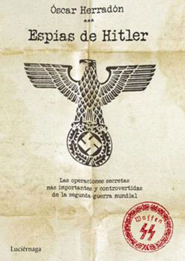 El libro de Oscar Herradón que relata los secretos de los espías nazis durante la Segunda Guerra Mundial