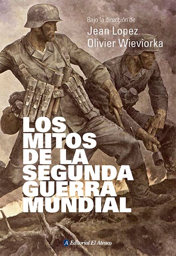 El libro de Jean Lopez y Olivier Wieviorka, “Los Mitos de la Segunda Guerra Mundial”