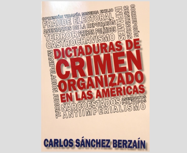 Portada del libro “Dictaduras de crimen organizado en Las Américas”, presentado en Books & Books Coral Gables, Miami-Dade