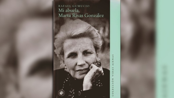 En “Mi abuela, Marta Rivas González” Gumucio contó la historia de un personaje central en su vida